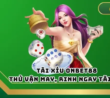 Tài Xỉu ONBET88 – Thử Vận May, Rinh Ngay Tài Lộc