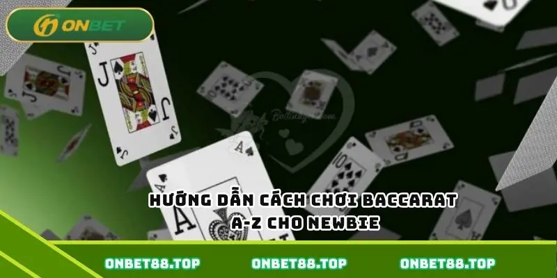 Hướng dẫn cách chơi baccarat từ A-Z cho newbie Hướng dẫn cách chơi baccarat từ A-Z cho newbie