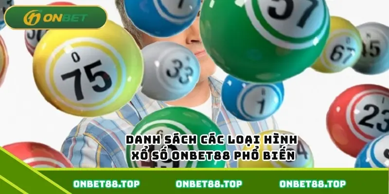 Danh sách các loại hình xổ số ONBET88 phổ biến Danh sách các loại hình xổ số ONBET88 phổ biến