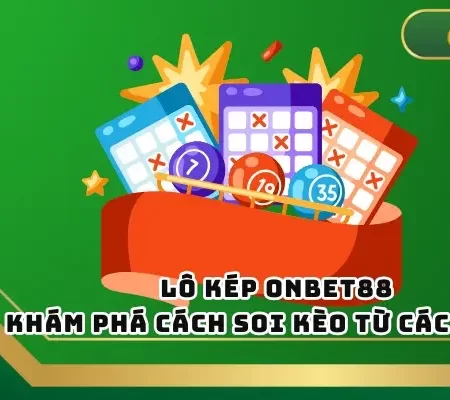 Lô Kép ONBET88 – Khám Phá Cách Soi Kèo Từ Các Cao Thủ