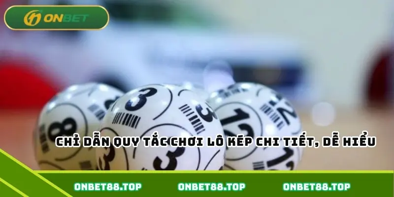 Chỉ dẫn quy tắc chơi lô kép chi tiết, dễ hiểu Chỉ dẫn quy tắc chơi lô kép chi tiết, dễ hiểu