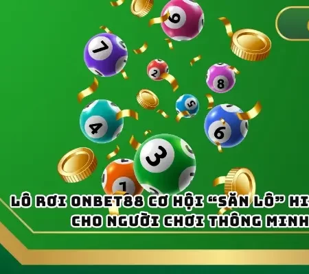 Lô Rơi ONBET88 – Bí Quyết Săn Lô Hiệu Quả, Ít Ai Biết