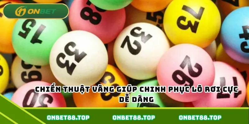 Chiến thuật vàng giúp chinh phục lô rơi cực dễ dàng