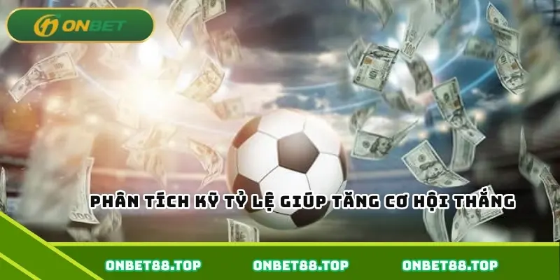 Phân tích kỹ tỷ lệ giúp tăng cơ hội thắng  
