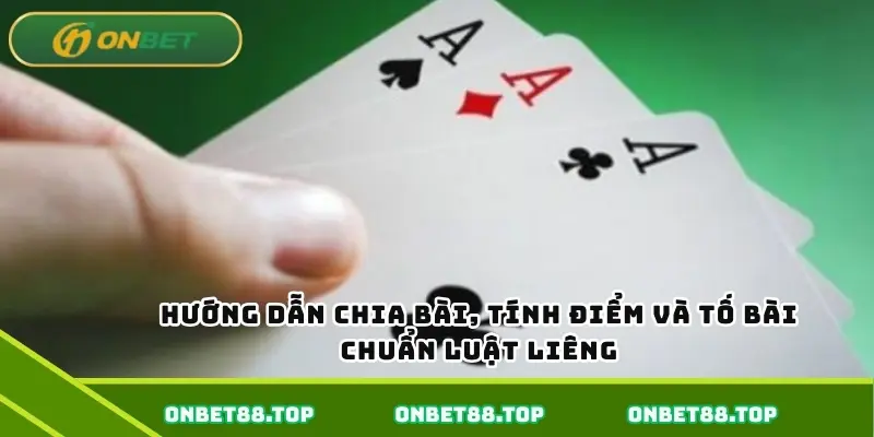 Hướng dẫn chia bài, tính điểm và tố bài chuẩn luật Liêng