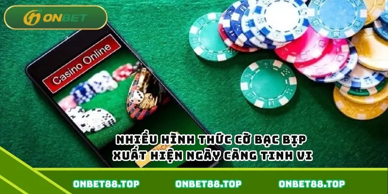 Nhiều hình thức cờ bạc bịp xuất hiện ngày càng tinh vi