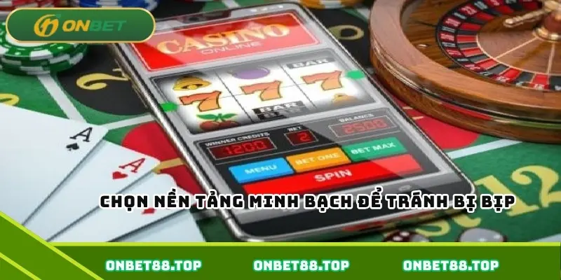 Chọn nền tảng minh bạch để tránh bị bịp