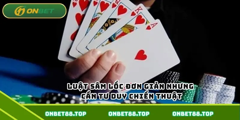 Luật sâm lốc đơn giản nhưng cần tư duy chiến thuật