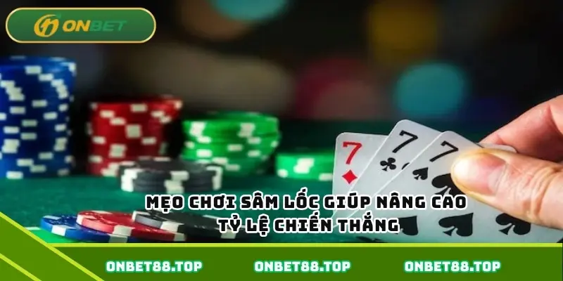 Mẹo chơi sâm lốc giúp nâng cao tỷ lệ chiến thắng