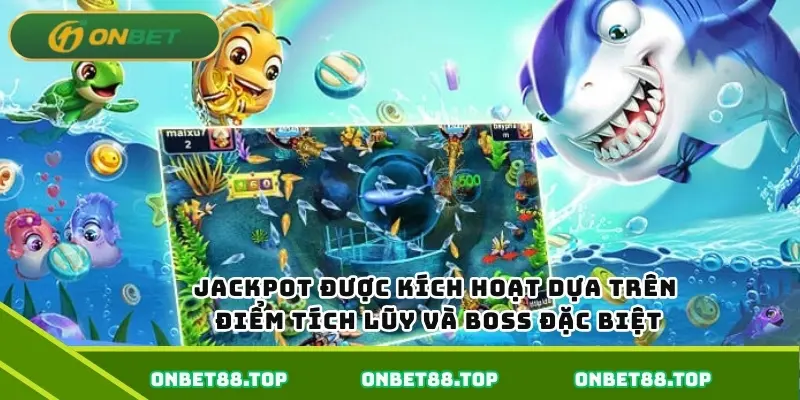 Jackpot được kích hoạt dựa trên điểm tích lũy và boss đặc biệt