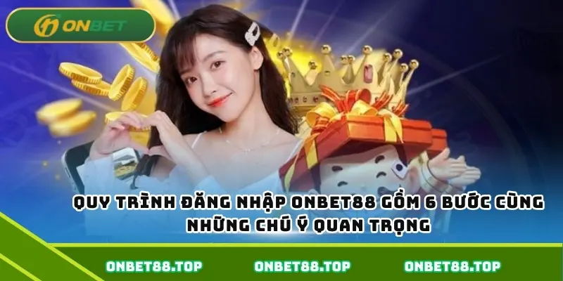 Quy trình đăng nhập Onbet88 gồm 6 bước cùng những chú ý quan trọng Quy trình đăng nhập Onbet88 gồm 6 bước cùng những chú ý quan trọng