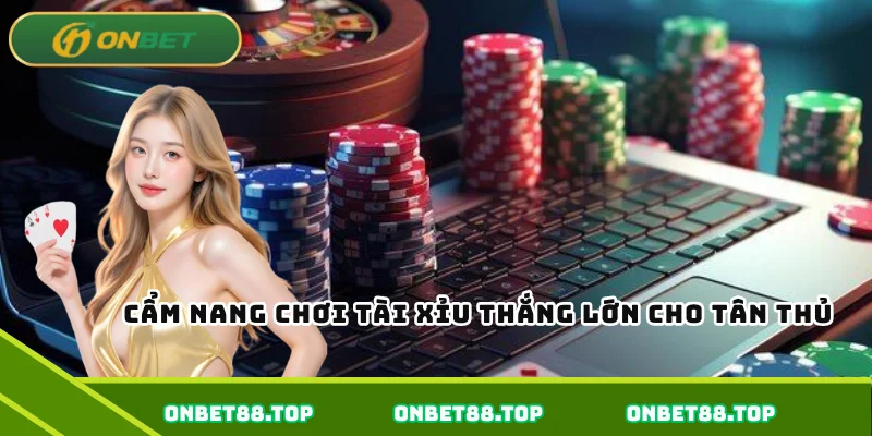 Cẩm nang chơi tài xỉu thắng lớn cho tân thủ Cẩm nang chơi tài xỉu thắng lớn cho tân thủ