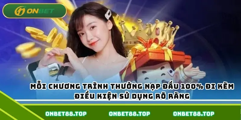Mỗi chương trình thưởng nạp đầu 100% đi kèm điều kiện sử dụng rõ ràng
