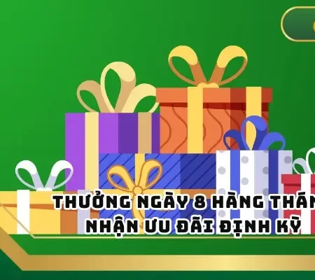 Thưởng Ngày 8 Hàng Tháng – Nhận Ưu Đãi Định Kỳ 
