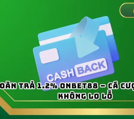 Hoàn trả 1.2% ONBET88 – Cá Cược Thả Ga, Không Lo Lỗ