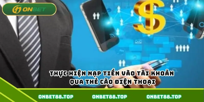 Thực hiện nạp tiền vào tài khoản qua thẻ cào điện thoại