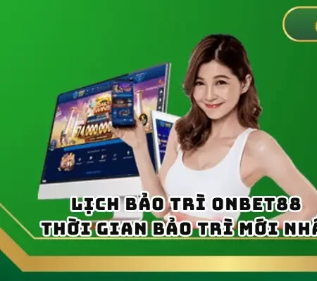 Lịch Bảo Trì Onbet88 – Thời Gian Bảo Trì Mới Nhất