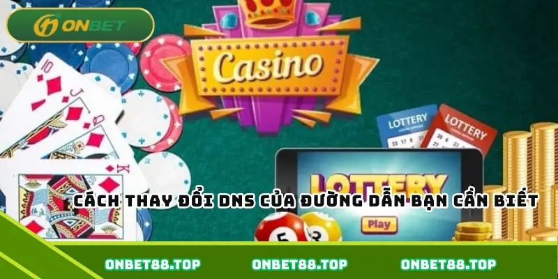 Cách thay đổi DNS của đường dẫn bạn cần biết